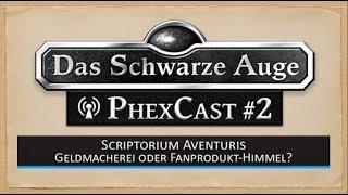 Phexcast #2 - Scriptorium Aventuris - Alles nur Geldmacherei oder Fanproduktparadies? DSA Podcast