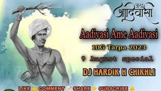 Aadivasi Ame Aadivasi  9 August special  10G Tarpa 2023  Dj Hardik H Chikhli
