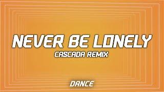 Jax Jones Cascada - Never Be Lonely Lyrics