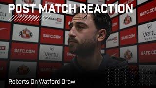 A good season for us all  Roberts on Watford Draw  Post-Match Reaction