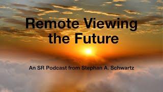 Remote Viewing the Future An SR Podcast with Stephan A. Schwartz