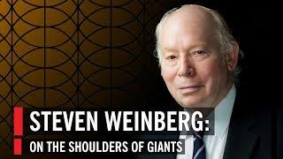 Steven Weinberg On The Shoulders Of Giants