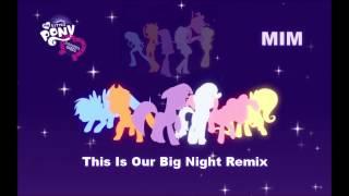 MLP Equestria Girls - This Is Our Big Night MIM Remix My Version