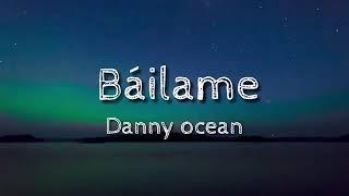 DANNY OCEAN - BAILAME LETRA