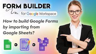 How to build Google Forms by importing from Google Sheets?