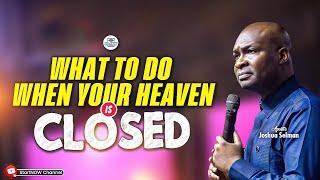 WHAT TO DO WHEN HEAVEN IS CLOSED OVER YOU  APOSTLE JOSHUA SELMAN