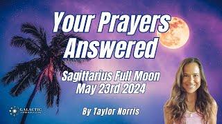 Sagittarius Full Moon May 23rd 2024 Galactic Astrology Guidance by Taylor Norris QSG Practitioner