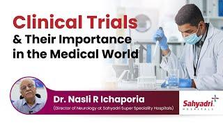 Clinical Trials & Their Importance in the Medical World  Sahyadri Hospitals  Dr. Nasli R Ichaporia