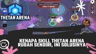 KENAPA SKILL THETAN ARENA SUKA BERUBAH SENDIRI