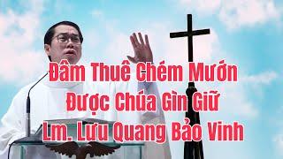 Giang Hồ Ai Cũng Sợ Mà Lại Được Chúa Che Chở Cách Đặc Biệt - Bài Giảng Cha Lưu Quang Bảo Vinh