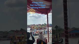 PERAHU HIAS DARI BARITO UTARA SALUANG MURIK FESTIVAL BUDAYA ISEN MULANG PALANGKARAYA KALTENG