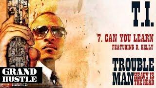 T.I. -  Can You Learn ft. R Kelly Official Audio