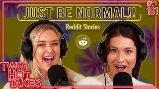 Just Be Normal  Reddit Readings  Two Hot Takes Podcast