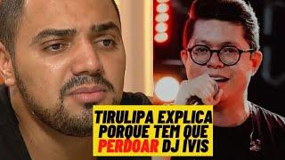 TIRULIPA EXPLICA POLÊMICA SOBRE PERDOAR DJ IVIS