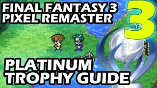 Final Fantasy 3 Pixel Remaster Platinum Trophy Guide Part 3 ALOT OF MISSABLES