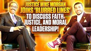 Justice Mike Morgan Joins Blurred Lines to Discuss Faith Justice and Moral Leadership