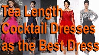 Tea Length Cocktail Dresses as the Best Dress