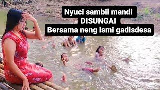 NYUCI SAMBIL MANDI DISUNGAI BERSAMA NENG ISMI GADIS DESA CANTIK MIRIP KOREA