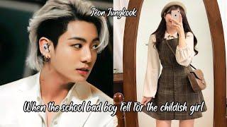 JUNGKOOK FF WHEN THE SCHOOL BAD BOY FELL FOR A CHILDISH GIRL