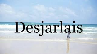 How To Pronounce DesjarlaisPronunciation Of Desjarlais