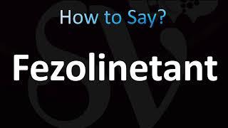 How to Pronounce Fezolinetant CORRECTLY