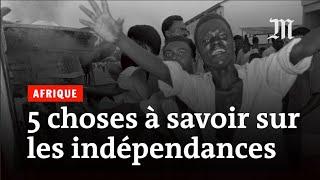 Cinq choses à savoir sur les indépendances en Afrique