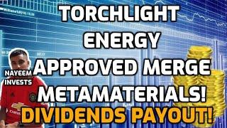 $TRCH MERGE APPROVED $MMATF TORCHLIGHT ENERY WILL MERGE WITH METAMATERIALS DIVIDENDS PAYOUT $MMAT