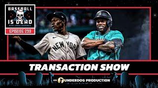 MLB Trade Deadline Transaction Show  Baseball Is Dead Episode 239
