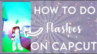 ︎How to do FLASHES on CapCut #capcut