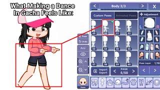 Making A Dance In Gacha Feels Like 