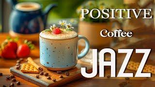 Positive Morning Jazz Music - Bossa Nova Piano Jazz Coffee Gentle Relaxing Studying Work