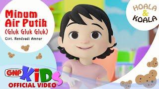 Minum Air Putih Gluk Gluk Gluk – Hoala & Koala  Lagu Anak Indonesia  Official Music Video