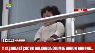 2 yaşındaki çocuk balkonda ölümle burun buruna...