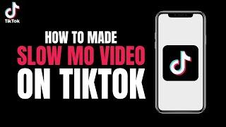 How to made slow Mo video on tiktok