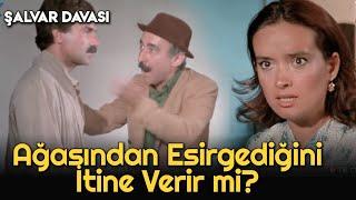 Şalvar Davası - Ağasından Esirgediğimi İtİne Verir Miyim?