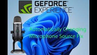 Geforce Experience Automatically Changing Mic Source Fix