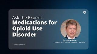 Ask the Expert Medications for Opioid Use Disorder