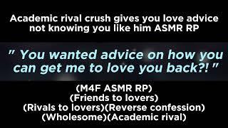 Academic rival crush gives you love advice not knowing you like him M4F ASMR RPRivals to lovers