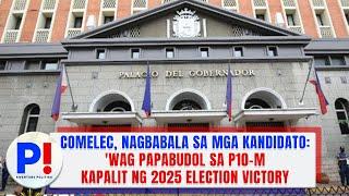 COMELEC nagbabala sa mga kandidato Wag papabudol sa P10-M kapalit ng 2025 election victory