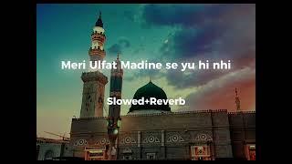 Meri Ulfat Madine Se Yu Hi Nhi  Slowed and Reverb  Beautiful Naat #naat #islam #meriulfatmadinese