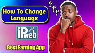 How To Change Language In the Ipweb Earning App?  Earn Money Online  Mazhar Saeed