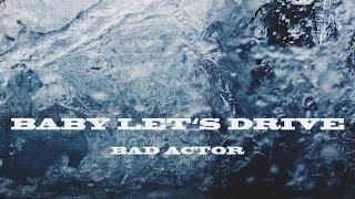 Bad Actor - Baby Lets Drive Official Audio