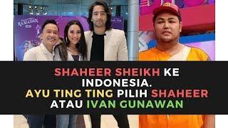 SHAHEER Sheikh Ke Indonesia.  AYU TING TING PILIH Siapa Ya?