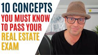 10 Concepts You MUST KNOW to Pass the Real Estate Exam
