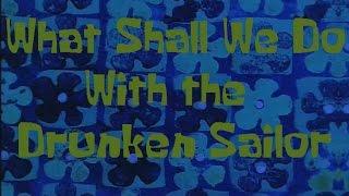 SpongeBob Production Music What Shall We Do With the Drunken Sailor?