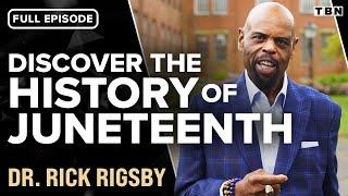 Dr. Rick Rigsby The Importance of Juneteenth Full Episode  TBN