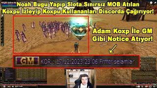 Yahel - Noah Bugu Yapıp Slota Sınırsız MOB Atılan GM Gibi Notice Atılan Koxpu İzliyor Knight Online