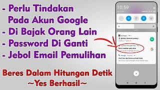 Cara Mengatasi Perlu Tindakan Pada Akun Google Karena Di Bajak Orang Lain