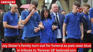 Jay Slaters family turn out for funeral as pals wear blue in tribute to forever 19 beloved son