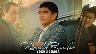 Xurshid Rasulov - Yoshligimga  Хуршид Расулов - Ёшлигимга